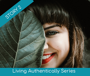 Living Authentically Story Series Story 2