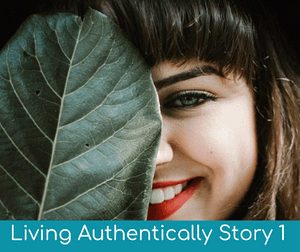 Living Authentically Story 1
