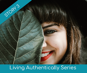 Living Authentically Story Series Story 3